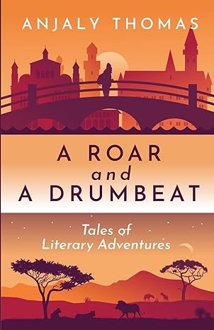 A Roar and A Drumbeat: Tales of Literary Adventures